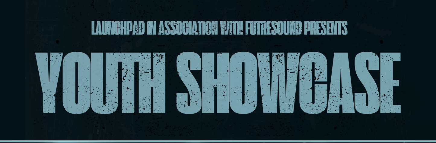 Launchpad Youth Showcase - Sunday 26th April 2026